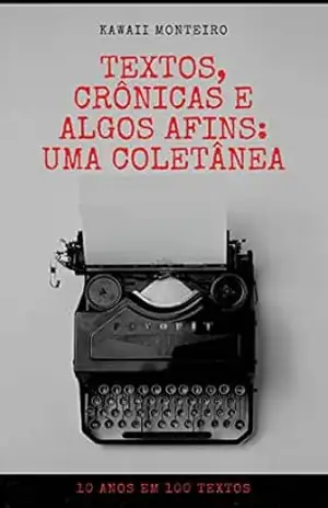 Textos, crônicas e algos afins: uma coletânea – Kawaii Monteiro
