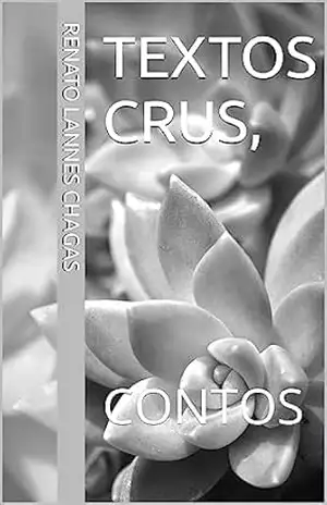 Capa do livro TEXTOS CRUS,: CONTOS - RENATO LANNES CHAGAS