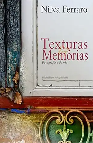 Texturas & Memórias – Fotografia e Poesia: Português / Inglês – Nilva Ferraro