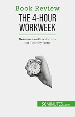 The 4–Hour Workweek: Tudo em 4 horas! – Anastasia Samygin-Cherkaoui
