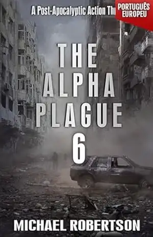 Capa do livro The Alpha Plague 6 (PORTUGUÊS EUROPEU): A Post–Apocalyptic Action Thriller (The Alpha Plague (EDIÇÃO EM PORTUGUÊS EUROPEU) – A Série Completa) - Michael Robertson