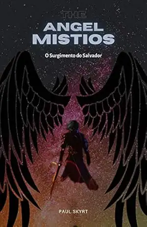 THE ANGEL MISTIOS: O Surgimento do Salvador – Livro 1 – PAUL SKYRT