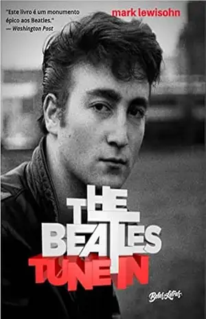 The Beatles Tune In – Todos esses anos: Volume 2 – Mark Lewisohn