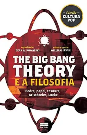 Capa do livro The Big Bang Theory e a filosofia: Pedra, papel, tesoura, Aristóteles, Locke - Willian Irwin
