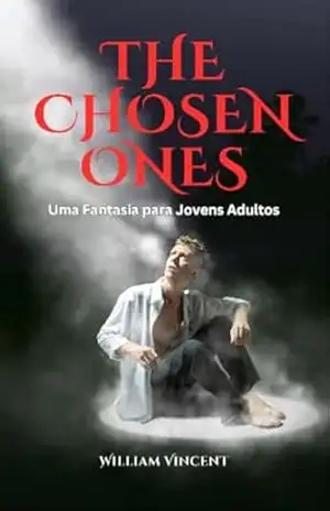 The Chosen Ones: Uma Fantasia para Jovens Adultos – William Vincent