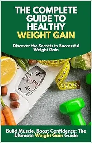 Capa do livro The Complete Guide to Healthy Weight Gain - Micael Silva