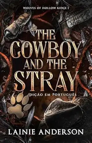 Capa do livro The Cowboy and the Stray: Romance de Cowboy Lobisomem em uma Pequena Cidade (Wolves of Maddox Ranch Edição brasileira Livro 1) - Lainie Anderson