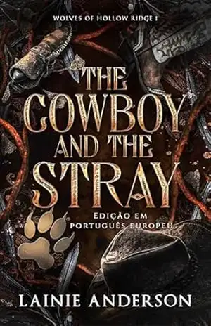 The Cowboy and the Stray: Um romance de cowboys e metamorfos numa pequena cidade (Wolves of Hollow Ridge Edição em português europeu Livro 1) – Lainie Anderson