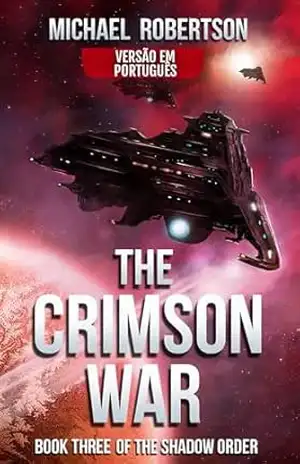 The Crimson War – Book three of The Shadow Order (VERSÃO EM PORTUGUÊS) (The Shadow Order (VERSÃO EM PORTUGUÊS) – A Série Completa Livro 3) – Michael Robertson