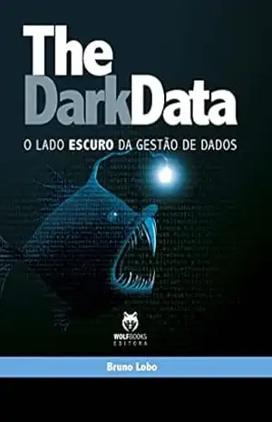 The Darkdata: O lado escuro da gestão de dados – Bruno Lobo The Darkdata: O lado escuro da gestão de dados – Bruno Lobo