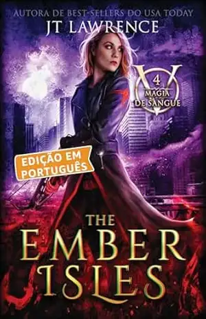The Ember Isles, Livro 4, uma aventura de ação e fantasia urbana: Magia de Sangue, Edição em Português, uma série completa de 6 livros – JT Lawrence The Ember Isles, Livro 4, uma aventura de ação e fantasia urbana: Magia de Sangue, Edição em Português, uma série completa de 6 livros – JT Lawrence