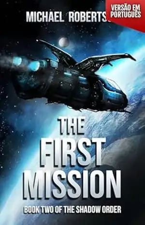 The First Mission – Book two of The Shadow Order (VERSÃO EM PORTUGUÊS) – Michael Robertson