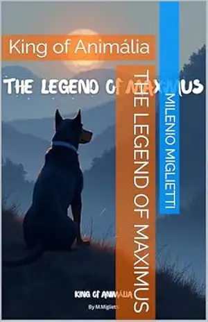 The legend of Maximus: King of Animália - Milenio Miglietti The legend of Maximus: King of Animália - Milenio Miglietti