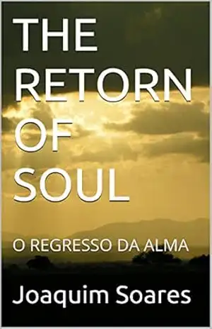 THE RETORN OF SOUL: O REGRESSO DA ALMA – Joaquim Soares