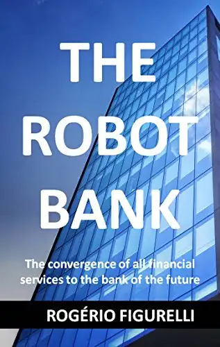 Baixar The Robot Bank: The convergence of all financial services to the bank of the future pdf, epub, mobi, eBook