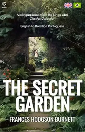 The Secret Garden (Translated): English – Brazilian Portuguese Bilingual Edition – Frances Hodgson Burnett The Secret Garden (Translated): English – Brazilian Portuguese Bilingual Edition – Frances Hodgson Burnett