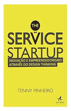 The Service Startup: Inovação e Empreendedorismo através do Design Thinking – Tennyson Pinheiro