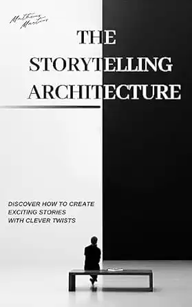 Baixar The Storytelling Architecture: Discover how to create exciting stories with clever twists pdf, epub, mobi, eBook