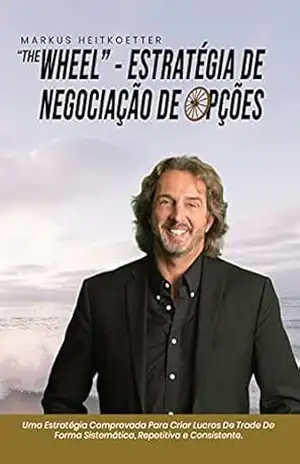 Capa do livro ''The Wheel'' – Estratégia de Trade de Opções: Uma Estratégia Comprovada Para Criar Lucros De Trade De Forma Sistemática, Repetitiva e Consistente. - Markus Heitkoetter