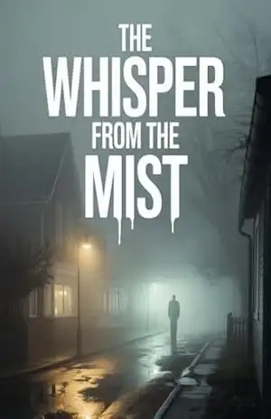 The Whisper from the Mist – A dark suspense about a town slowly vanishing from the map. – Leonardo Matos The Whisper from the Mist – A dark suspense about a town slowly vanishing from the map. – Leonardo Matos