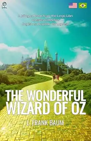 The Wonderful Wizard of Oz (Translated): English – Brazilian Portuguese Bilingual Edition – L. Frank Baum