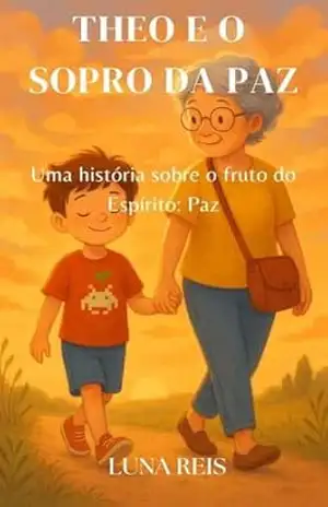 Theo e o sopro da paz: Uma história sobre o fruto do Espírito: Paz (Theo e os frutos do Espírito) – Luna Reis