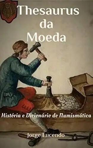 Baixar Thesaurus da Moeda: História e Dicionário de Numismática pdf, epub, mobi, eBook