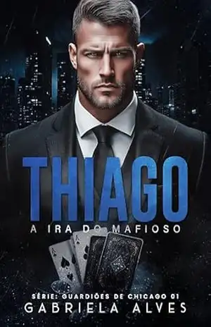 THIAGO – A Ira do Mafioso (Guardiões de Chicago Livro 1) – Gabriela Alves