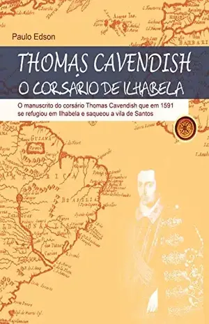 Thomas Cavendish: O Corsário de Ilhabela – Paulo  Edson
