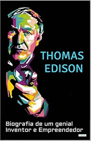 THOMAS EDISON: Biografia de um Genial Inventor e Empreendedor (Homens que Mudaram o Mundo) – Edições LeBooks THOMAS EDISON: Biografia de um Genial Inventor e Empreendedor (Homens que Mudaram o Mundo) – Edições LeBooks