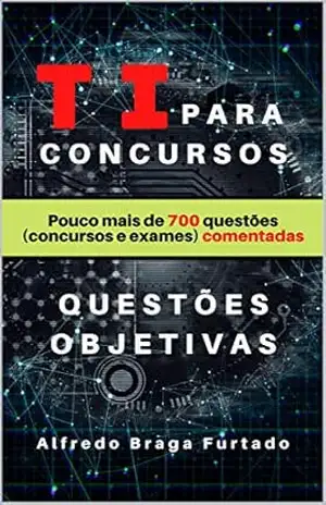 TI para Concursos (Questões Objetivas) – Alfredo Braga Furtado