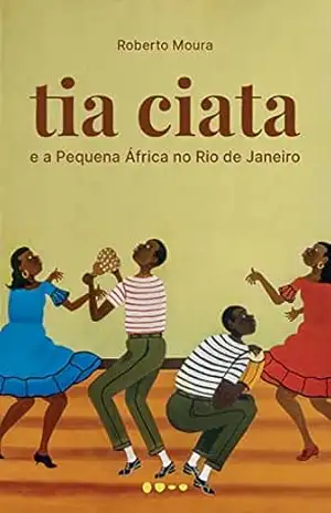 Capa do livro Tia Ciata e a Pequena África no Rio de Janeiro - Roberto Moura
