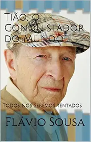 Tião, o Conquistador do Mundo: Todos nós seremos tentados – Flávio Sousa