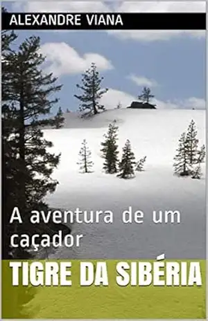 Capa do livro Tigre da Sibéria: A aventura de um caçador - Alexandre Viana