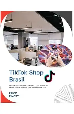 Capa do livro TikTok Shop Brasil: do zero ao primeiro R$50k/mês — Guia prático de vídeos, lives e operação para vender em 60 dias. - Erick Finotti