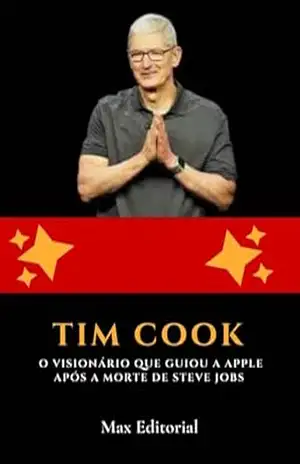 Tim Cook: O Visionário que Guiou a Apple após a Morte de Steve Jobs (Aprendendo Com as Mais Brilhantes Mentes – Lições de Negócios & Vida) – MAX EDITORIAL