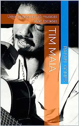Baixar Tim Maia: Uma análise das 10 músicas mais tocadas (Análise das 10 músicas mais tocadas dos 100 maiores artistas da música brasileira) pdf, epub, mobi, eBook