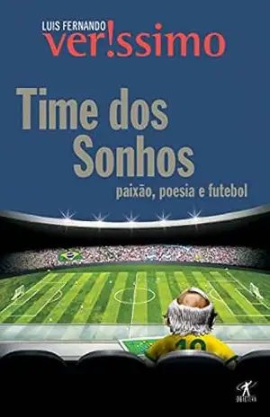 Time dos sonhos: Paixão, poesia e futebol – Luis Fernando Verissimo