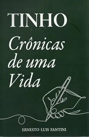 TINHO: Crônicas de Uma Vida - Ernesto Luis Fantini TINHO: Crônicas de Uma Vida - Ernesto Luis Fantini