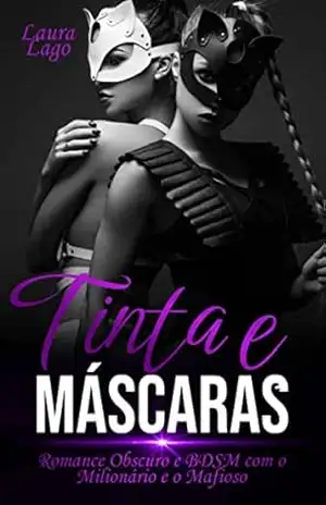 Tinta e Máscaras: Dark Romance e BDSM com o Milionário e o Mafioso – Laura Lago