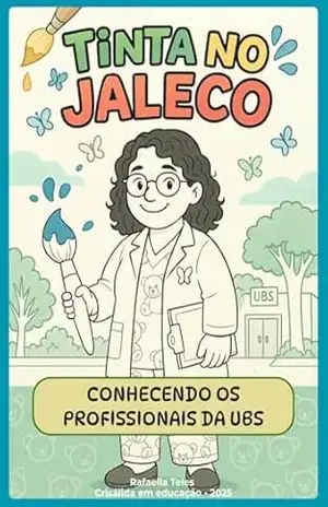 Capa do livro Tinta no Jaleco: Conhecendo os profissionais da UBS (Quero entender!) - Rafaella Teles