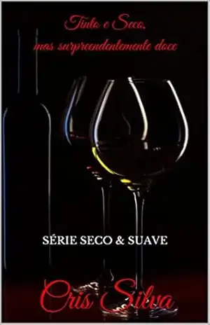 TINTO E SECO, MAS SURPREENDENTEMENTE DOCE: SÉRIE SECO & SUAVE (SÉRIE SECO E SUAVE Livro 4) – Cris Silva