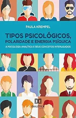 Tipos psicológicos, polaridade e energia psíquica: A Psicologia Analítica e seus conceitos interligados – Paula Krempel
