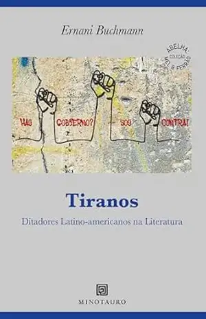 Tiranos: Ditadores latino–americanos na literatura (Abelha: Mel & Ferrão) – Ernani Buchmann