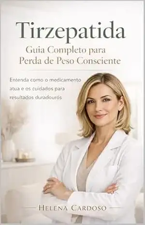 Tirzepatida: Guia Completo para Perda de Peso Consciente: Entenda como o medicamento atua e os cuidados para resultados duradouros – Helena  Cardoso