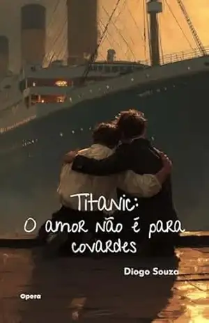 Capa do livro Titanic: O amor não é para covardes - Diogo Souza