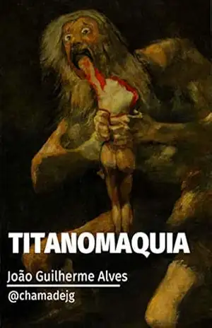 Capa do livro TITANOMAQUIA: A guerra dos titãs - João Guilherme Alves