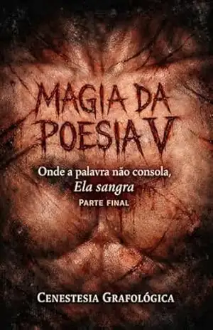 Título: MAGIA DA POESIA V PARTE FINAL: Onde a palavra não consola, Ela sangra – Cenestesia  Grafológica