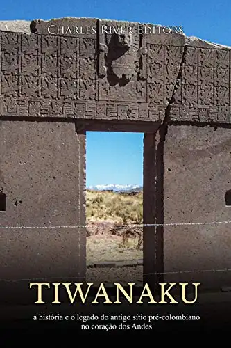 Baixar Tiwanaku: a história e o legado do antigo sítio pré–colombiano no coração dos Andes pdf, epub, mobi, eBook