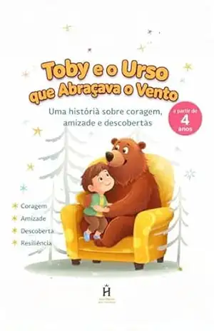 Toby e o Urso que Abraçava o Vento: Uma história encantadora sobre amizade, superação e os laços que aquecem o coração. Crianças a partir de 4 anos – FABRÍCIO ANDRADE